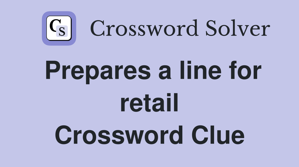 Prepares a line for retail Crossword Clue