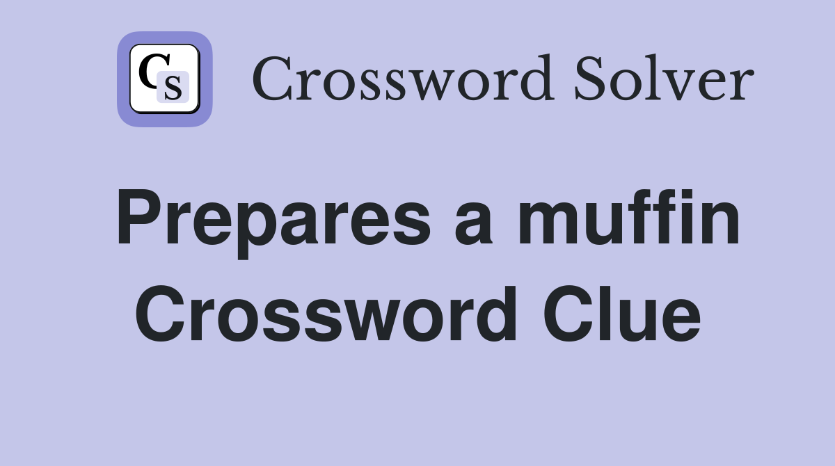 Prepares a muffin Crossword Clue