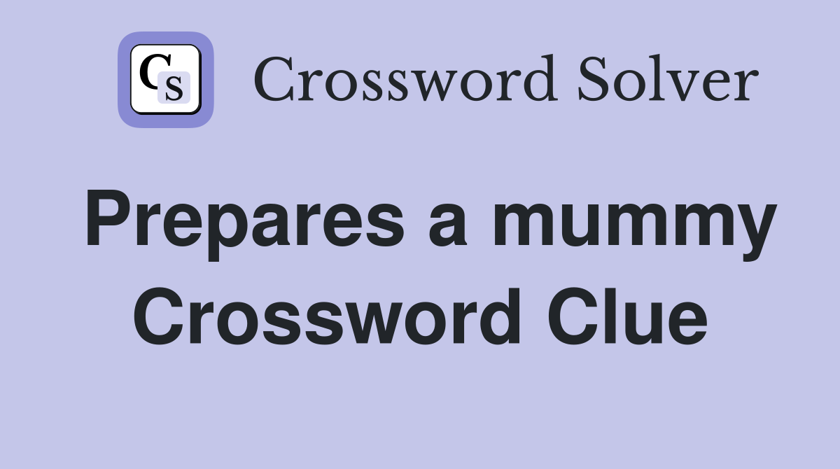 Prepares a mummy Crossword Clue