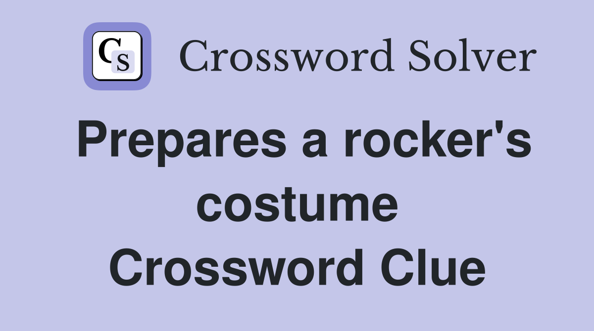 Prepares a rocker's costume Crossword Clue