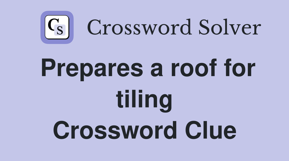 Prepares a roof for tiling Crossword Clue