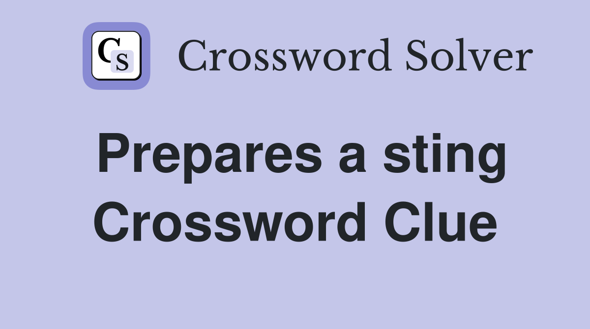 Prepares a sting Crossword Clue