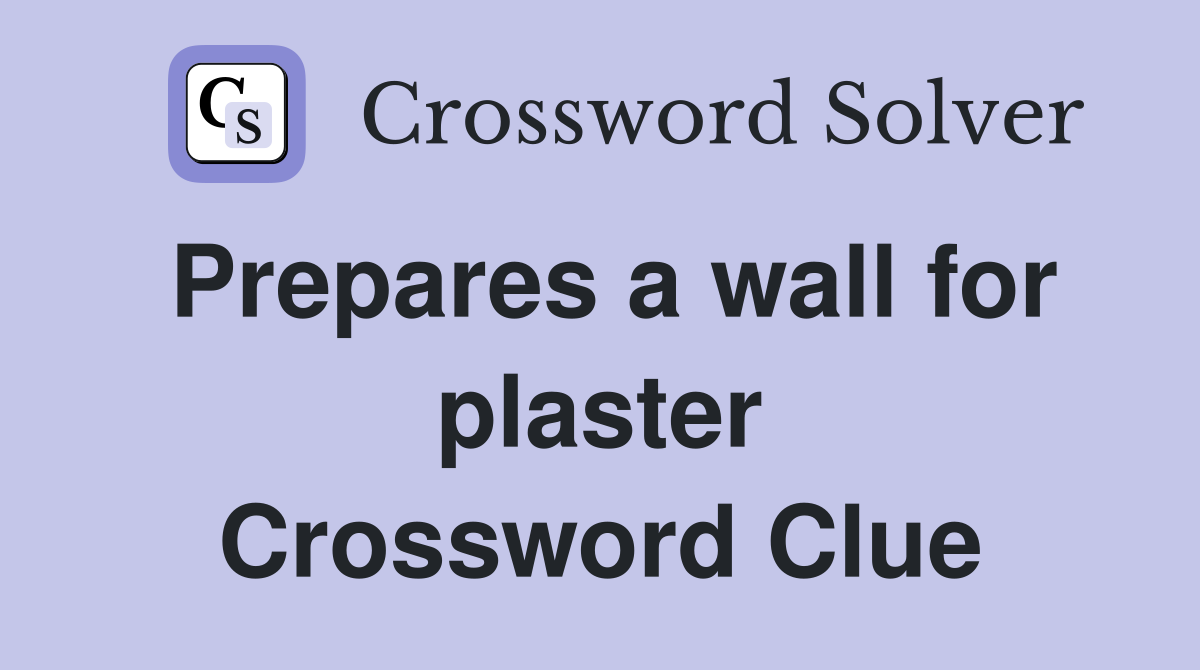 Prepares a wall for plaster Crossword Clue