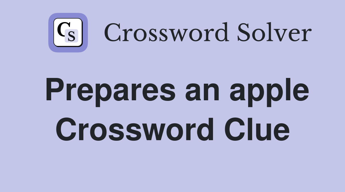 Prepares an apple Crossword Clue