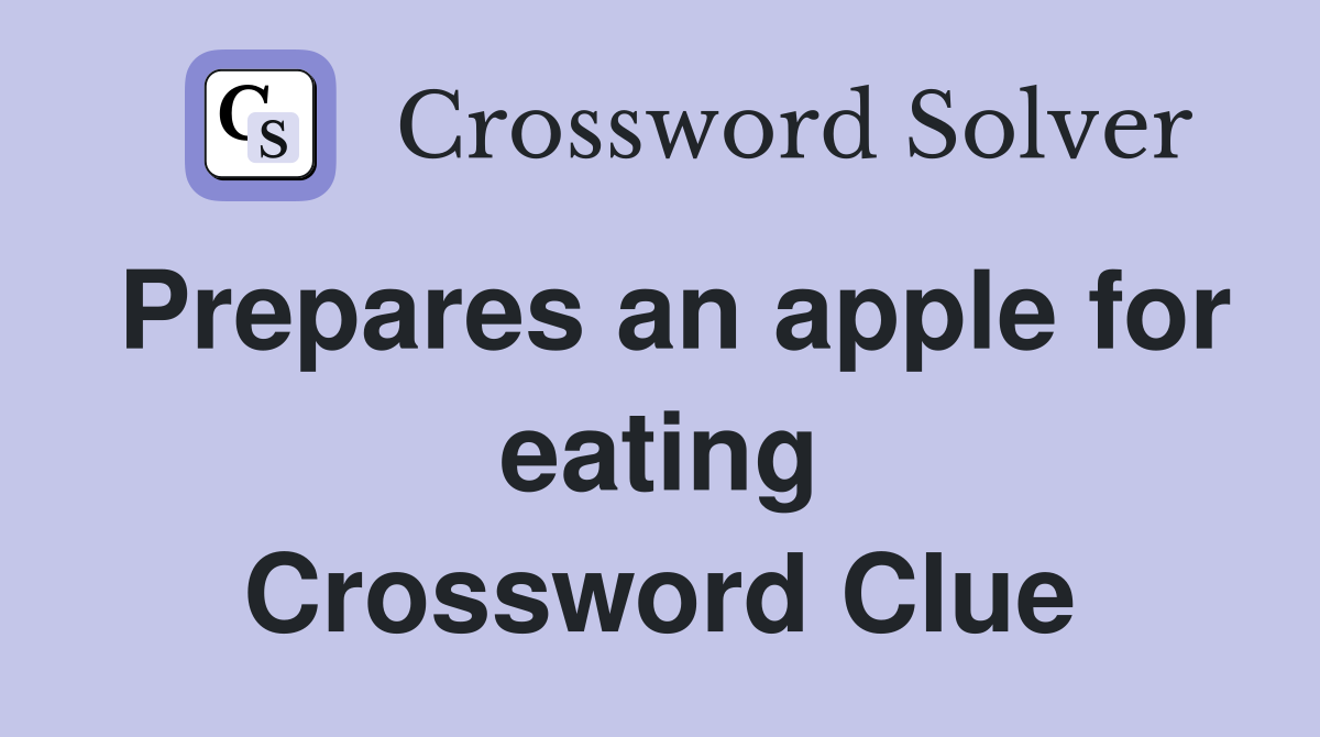 Prepares an apple for eating Crossword Clue