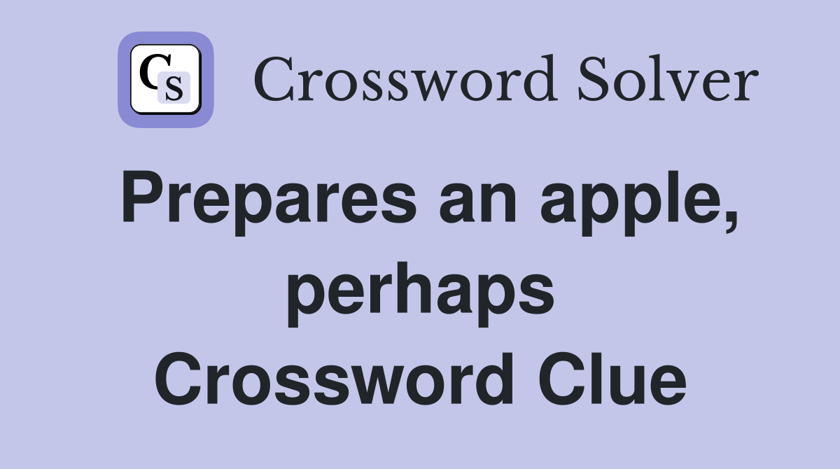 Prepares an apple, perhaps Crossword Clue