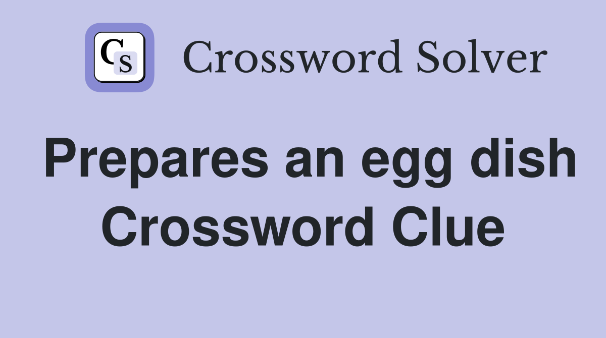 Prepares an egg dish Crossword Clue