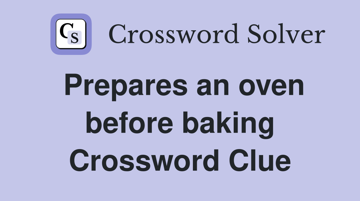 Prepares an oven before baking Crossword Clue