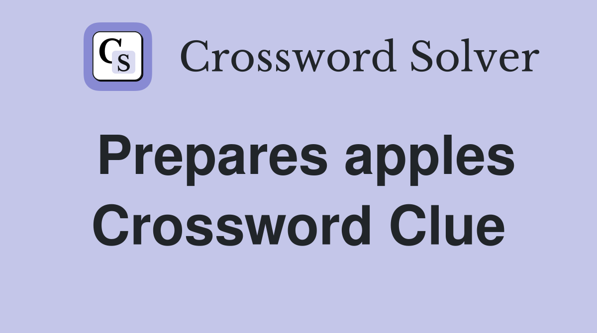 Prepares apples Crossword Clue