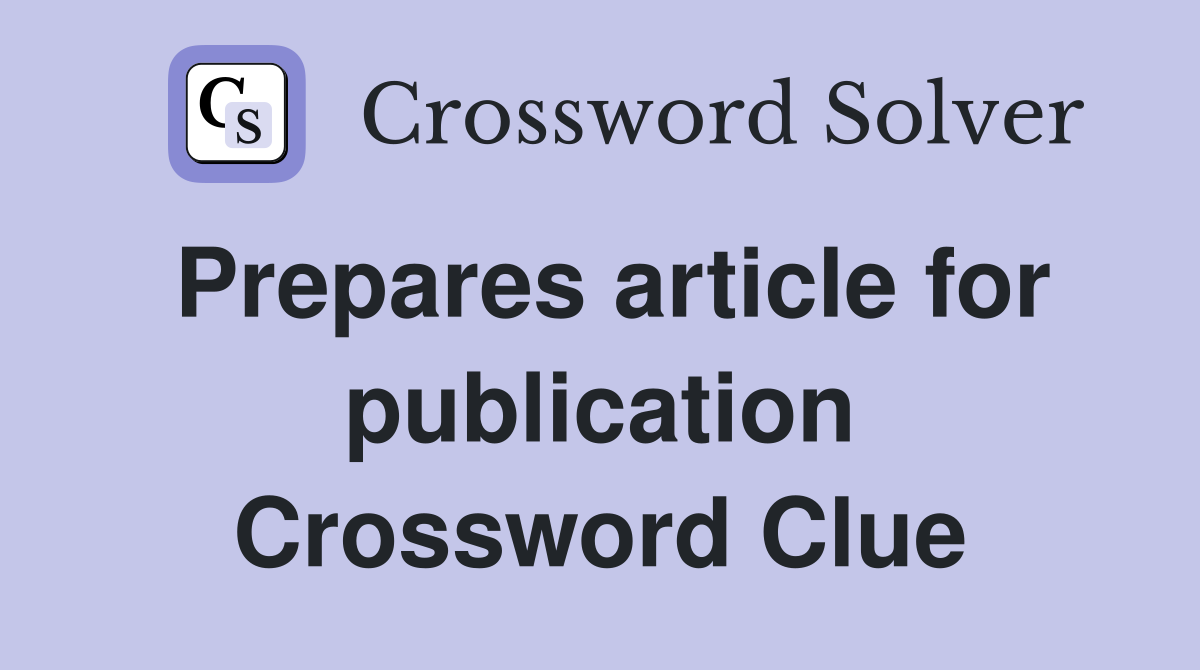 Prepares article for publication Crossword Clue