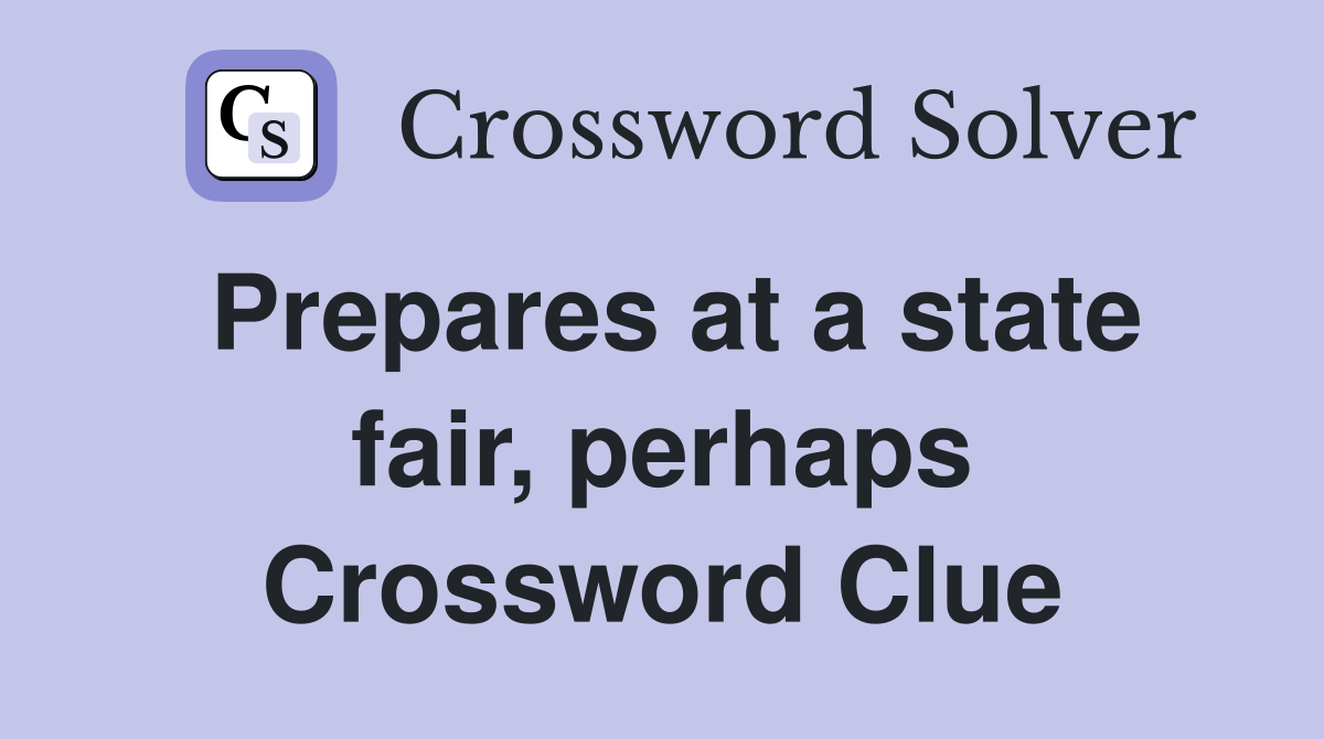Prepares at a state fair, perhaps Crossword Clue