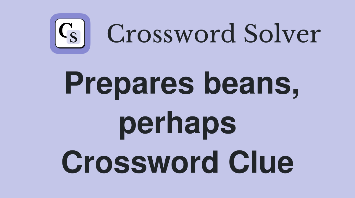 Prepares beans, perhaps Crossword Clue