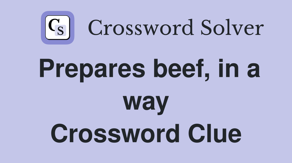 Prepares beef, in a way Crossword Clue