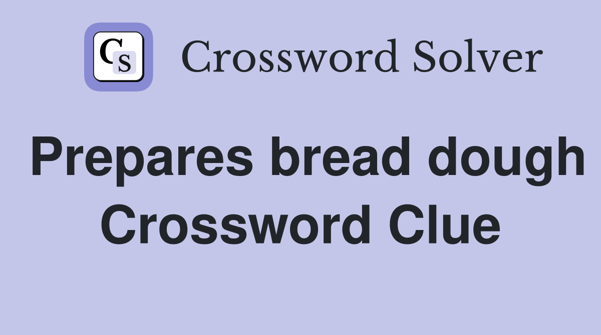 Prepares bread dough Crossword Clue