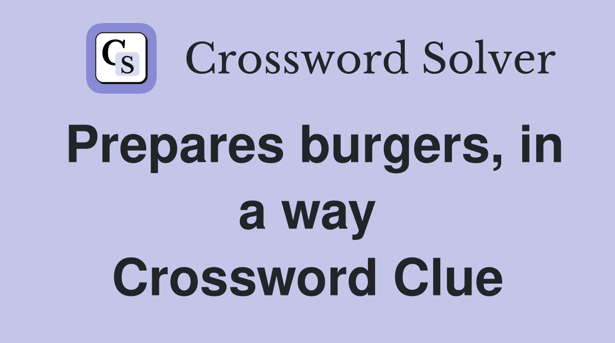 Prepares burgers, in a way Crossword Clue