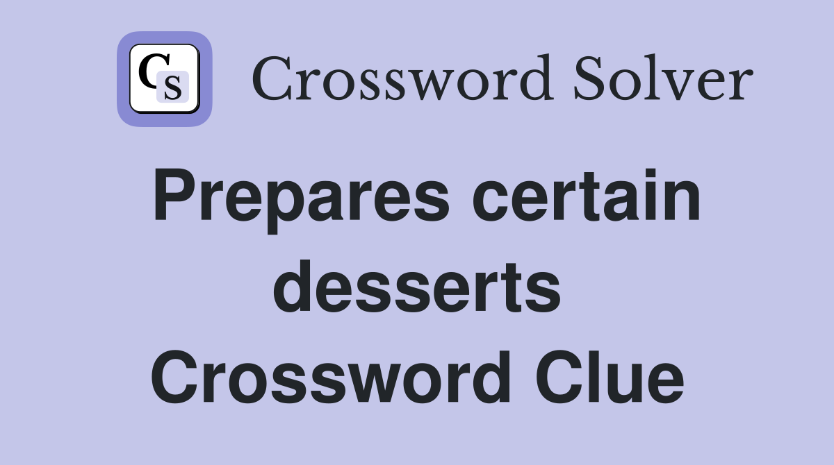 Prepares certain desserts Crossword Clue