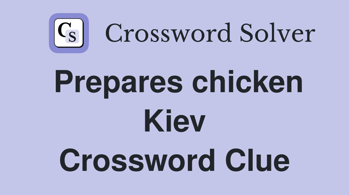 Prepares chicken Kiev Crossword Clue
