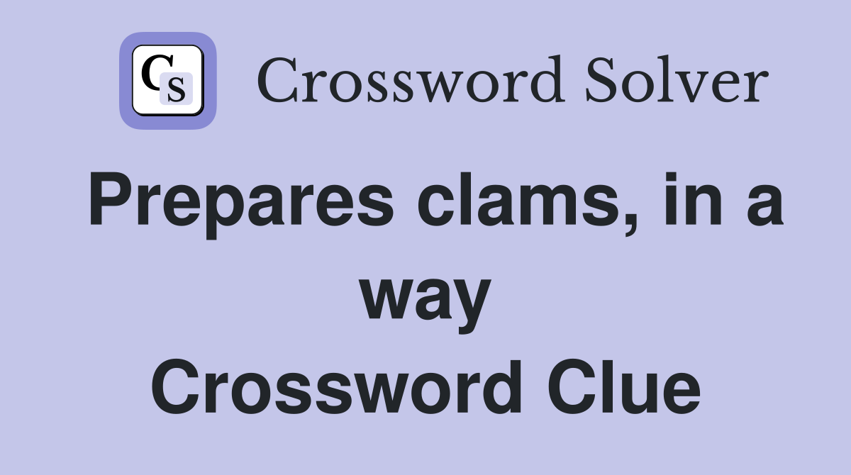 Prepares clams, in a way Crossword Clue