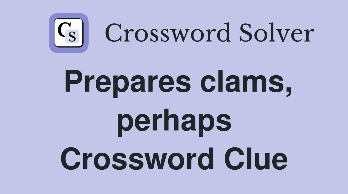 Prepares clams, perhaps Crossword Clue