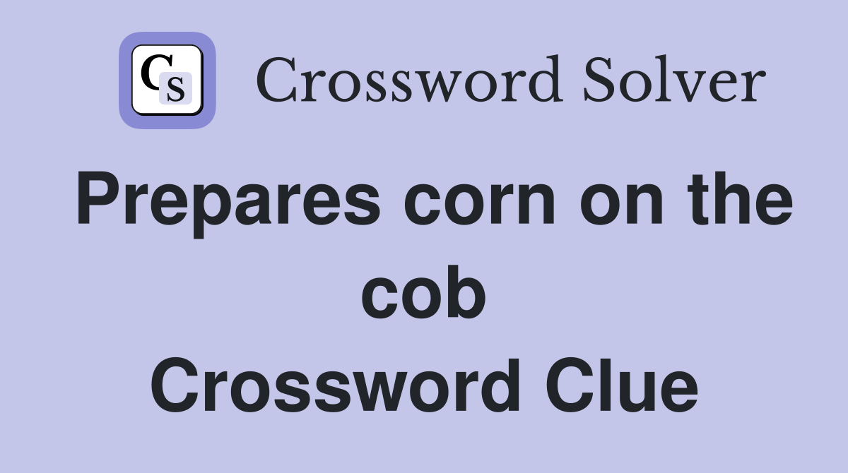 Prepares corn on the cob Crossword Clue
