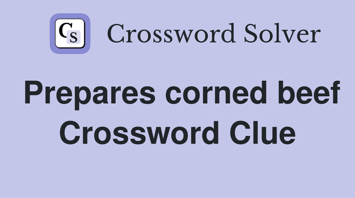 Prepares corned beef Crossword Clue