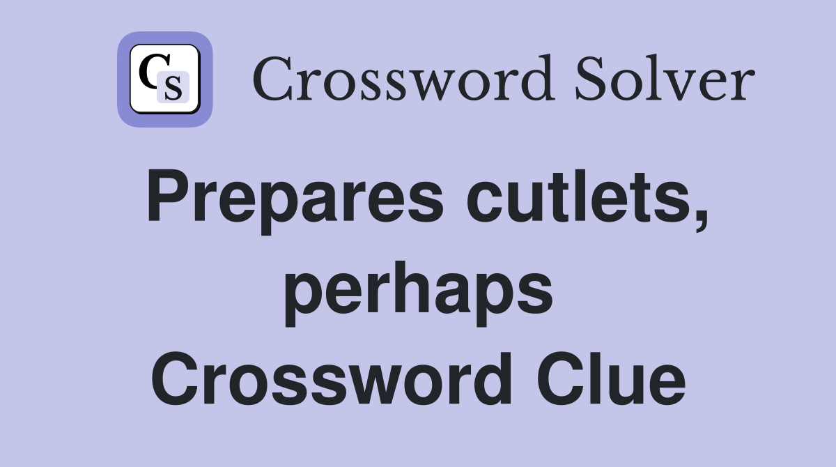 Prepares cutlets, perhaps Crossword Clue
