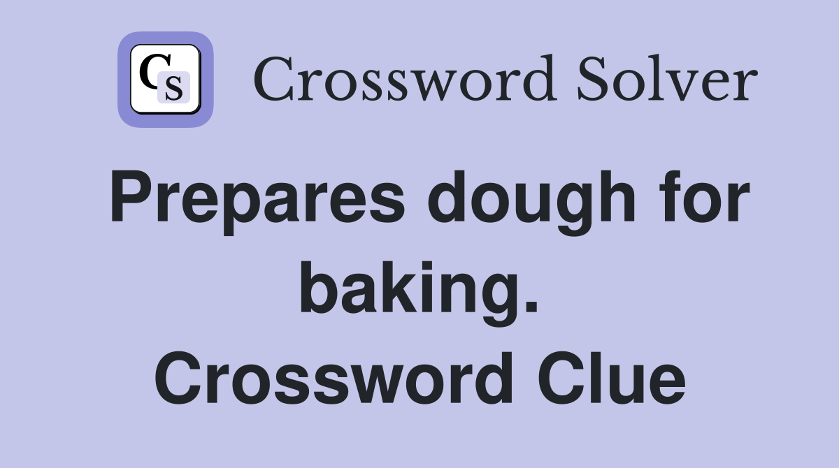 Prepares dough for baking. Crossword Clue
