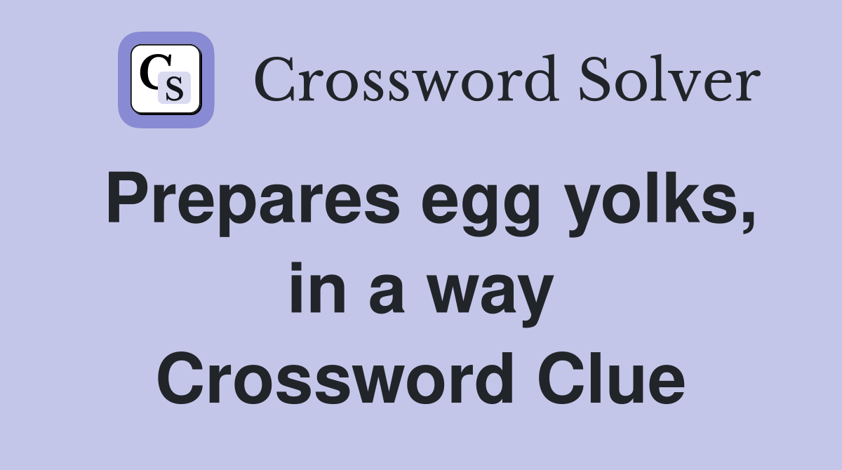 Prepares egg yolks, in a way Crossword Clue