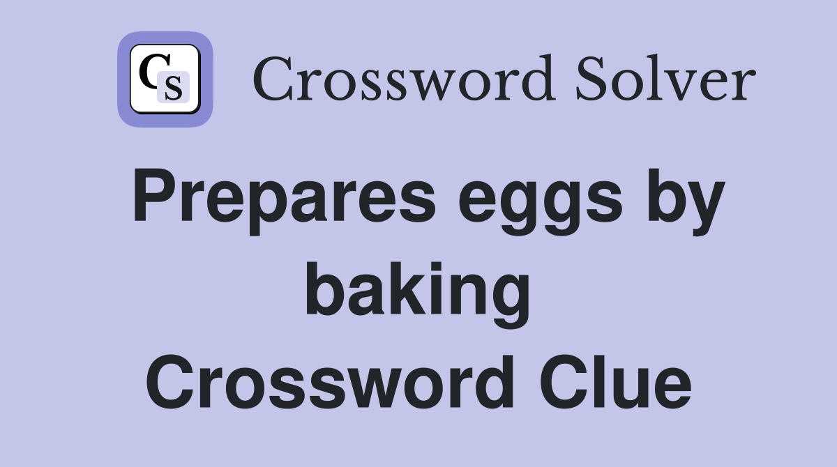 Prepares eggs by baking Crossword Clue