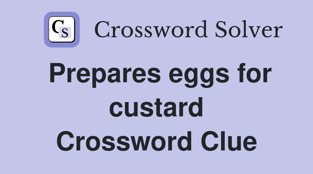 Prepares eggs for custard Crossword Clue