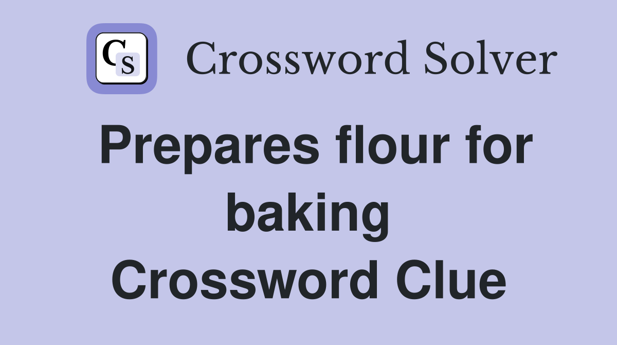 Prepares flour for baking Crossword Clue