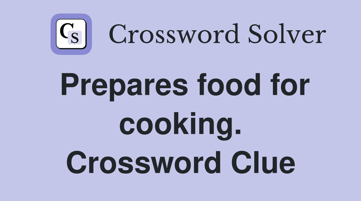 Prepares food for cooking. Crossword Clue