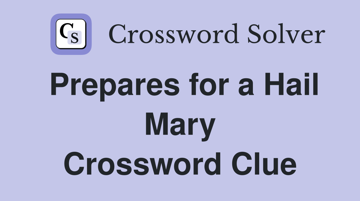 Prepares for a Hail Mary Crossword Clue