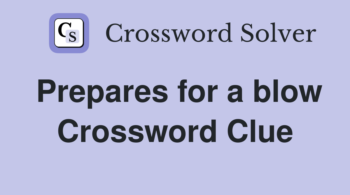 Prepares for a blow Crossword Clue