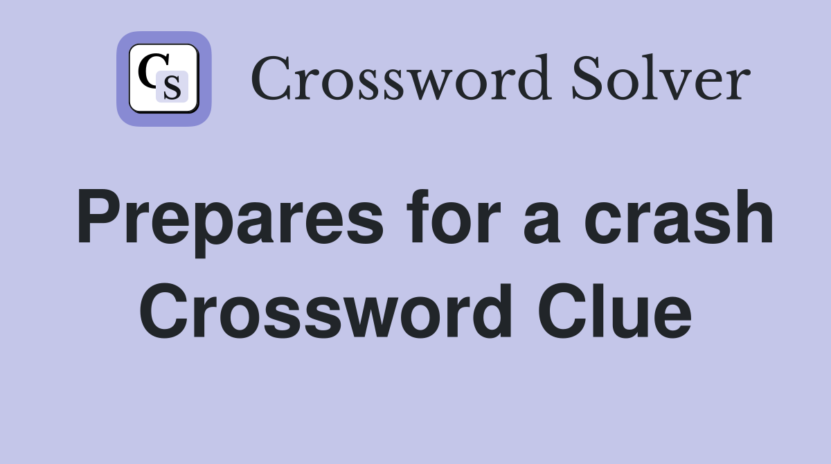 Prepares for a crash Crossword Clue
