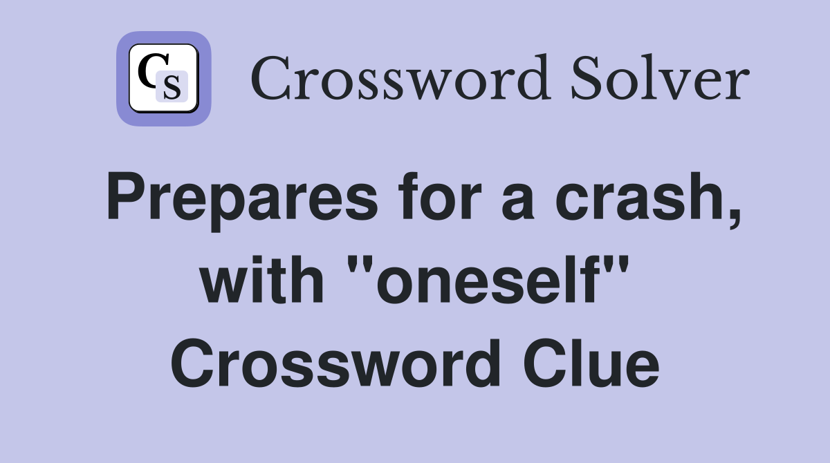 Prepares for a crash, with "oneself" Crossword Clue