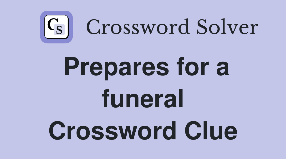 Prepares for a funeral Crossword Clue