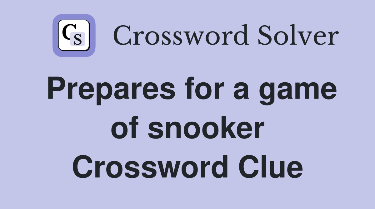 Prepares for a game of snooker Crossword Clue