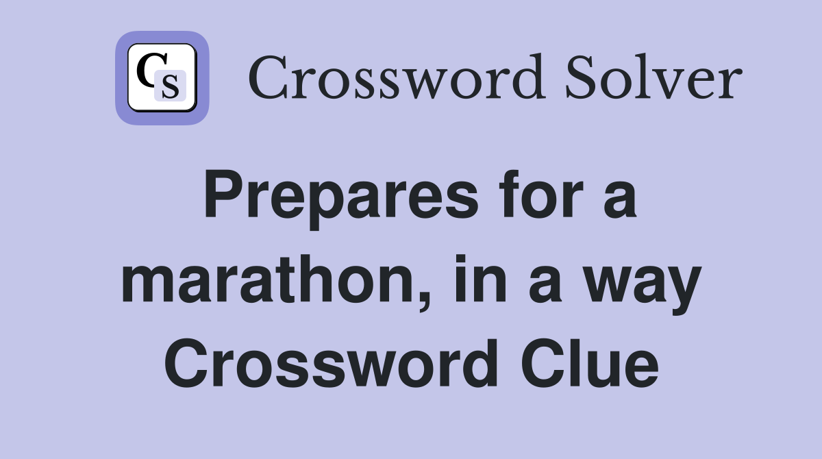 Prepares for a marathon, in a way Crossword Clue