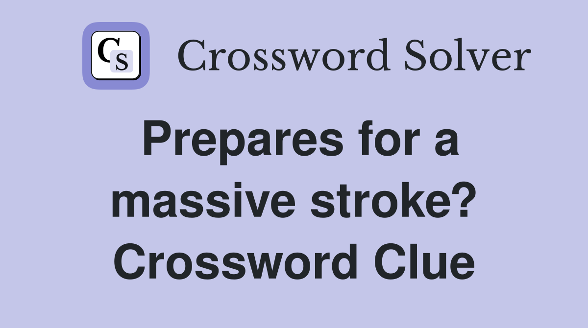 Prepares for a massive stroke? Crossword Clue