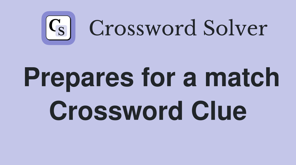 Prepares for a match Crossword Clue