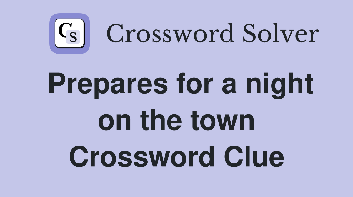 Prepares for a night on the town Crossword Clue