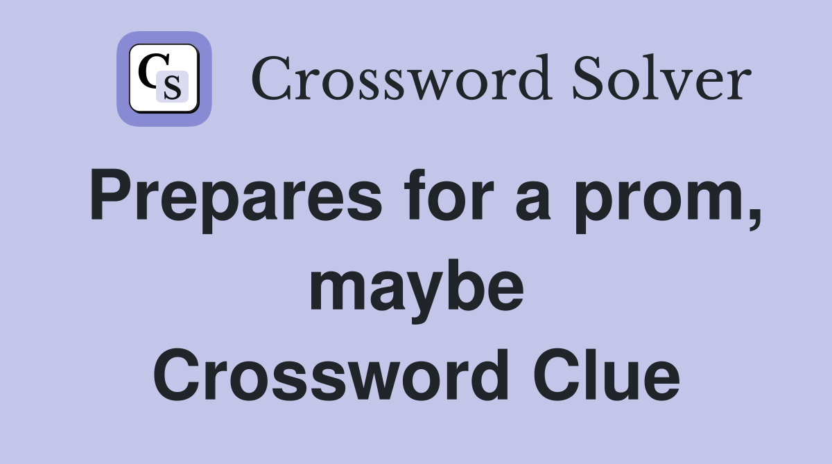 Prepares for a prom, maybe Crossword Clue