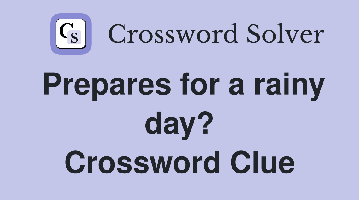 Prepares for a rainy day? Crossword Clue