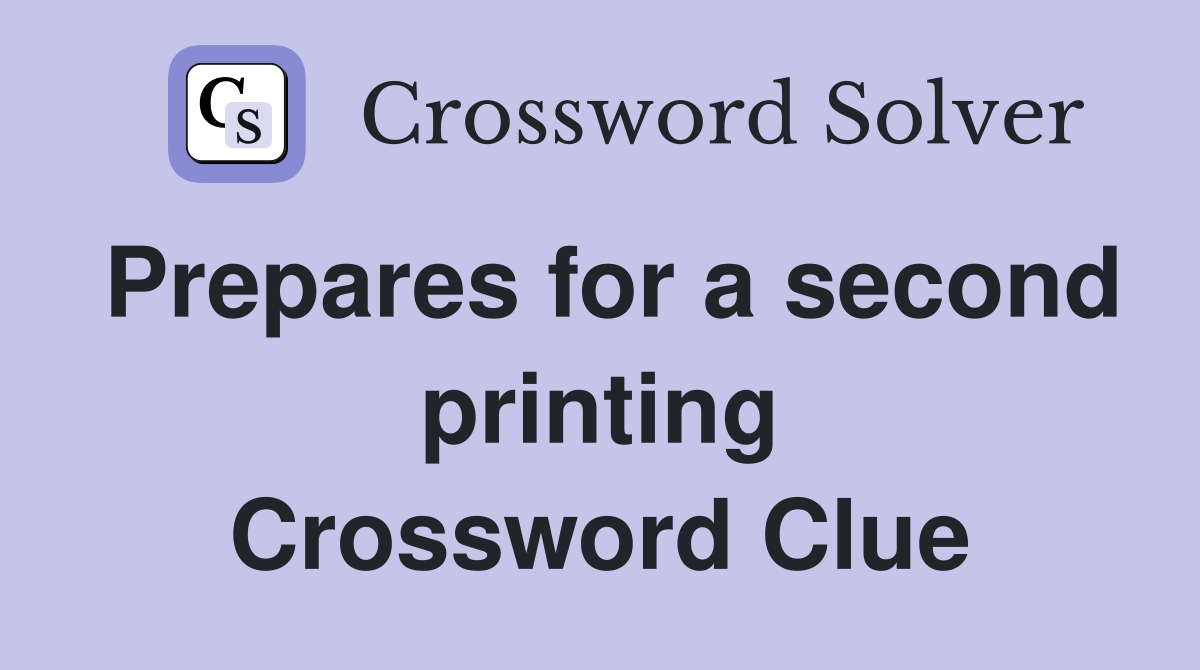 Prepares for a second printing Crossword Clue
