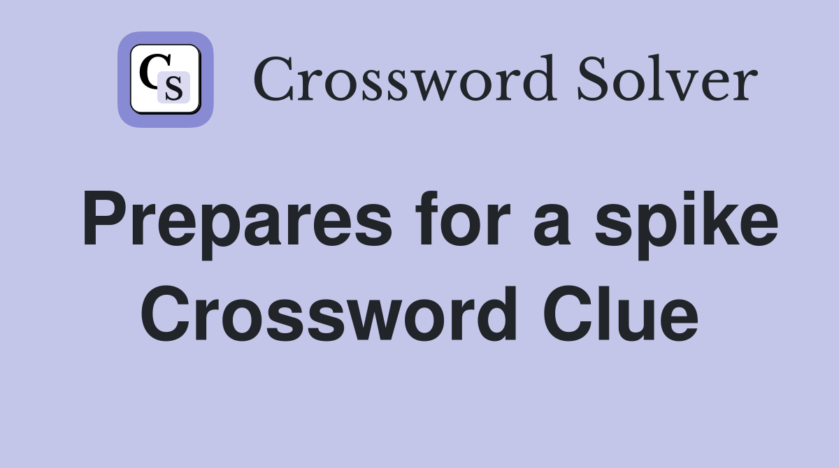 Prepares for a spike Crossword Clue