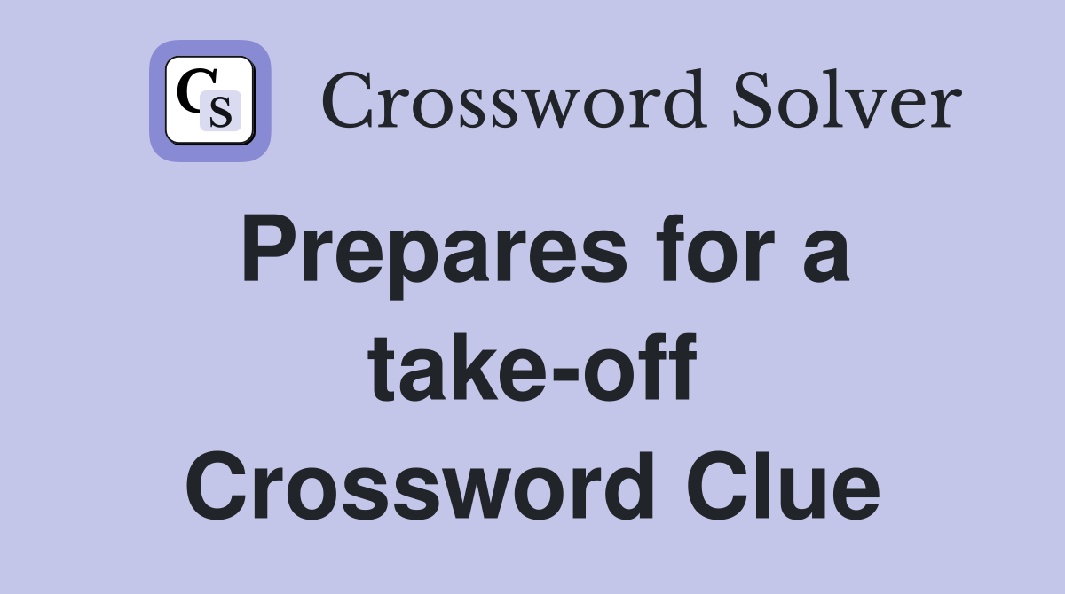 Prepares for a take-off Crossword Clue