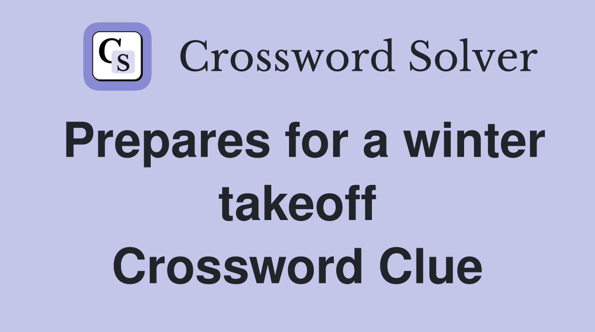Prepares for a winter takeoff Crossword Clue