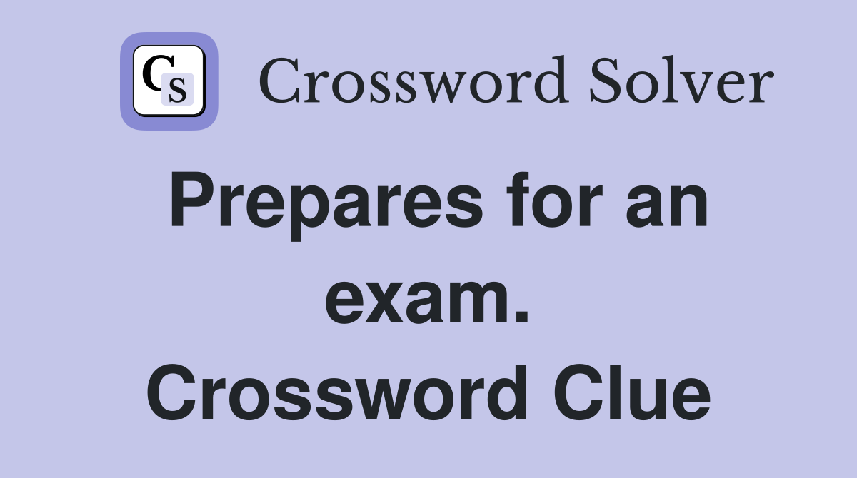Prepares for an exam. Crossword Clue