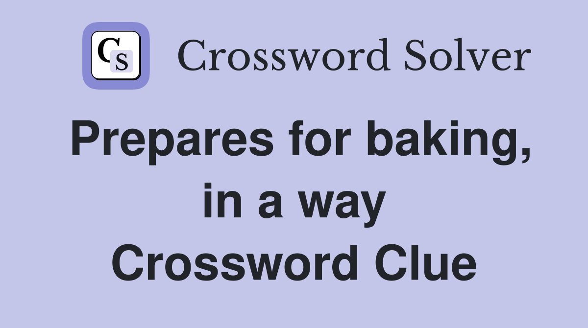 Prepares for baking, in a way Crossword Clue